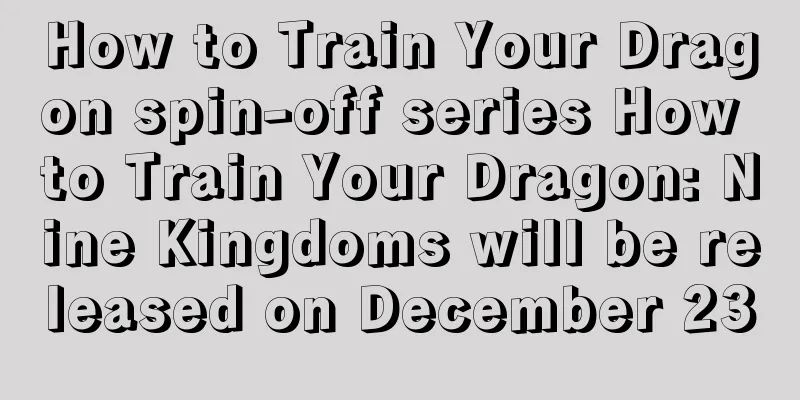 How to Train Your Dragon spin-off series How to Train Your Dragon: Nine Kingdoms will be released on December 23