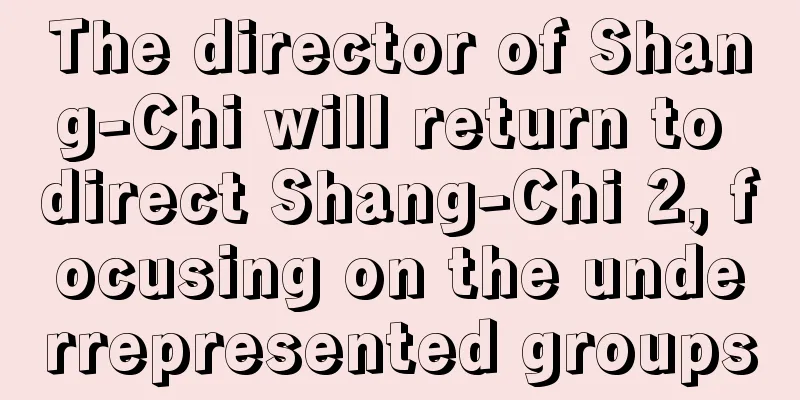 The director of Shang-Chi will return to direct Shang-Chi 2, focusing on the underrepresented groups