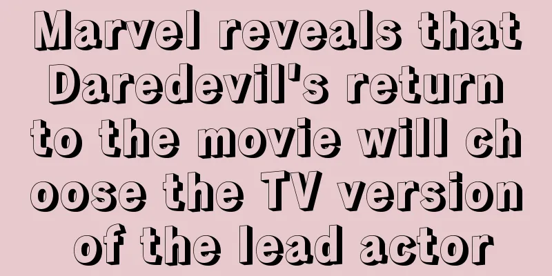 Marvel reveals that Daredevil's return to the movie will choose the TV version of the lead actor
