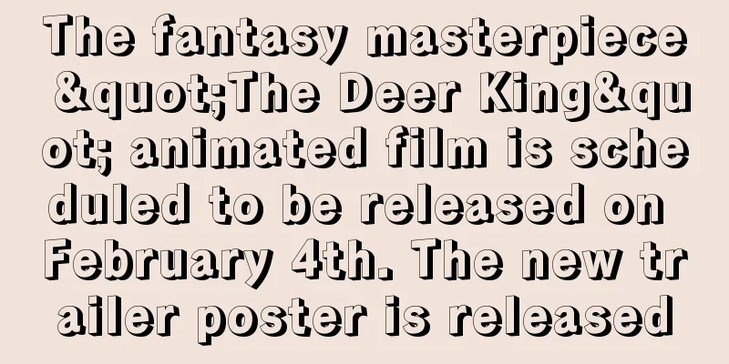 The fantasy masterpiece "The Deer King" animated film is scheduled to be released on February 4th. The new trailer poster is released