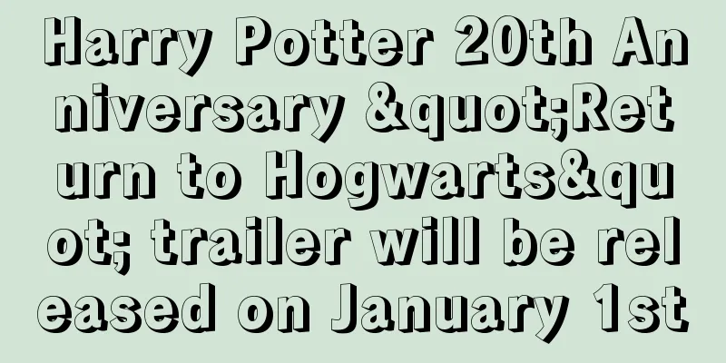 Harry Potter 20th Anniversary "Return to Hogwarts" trailer will be released on January 1st