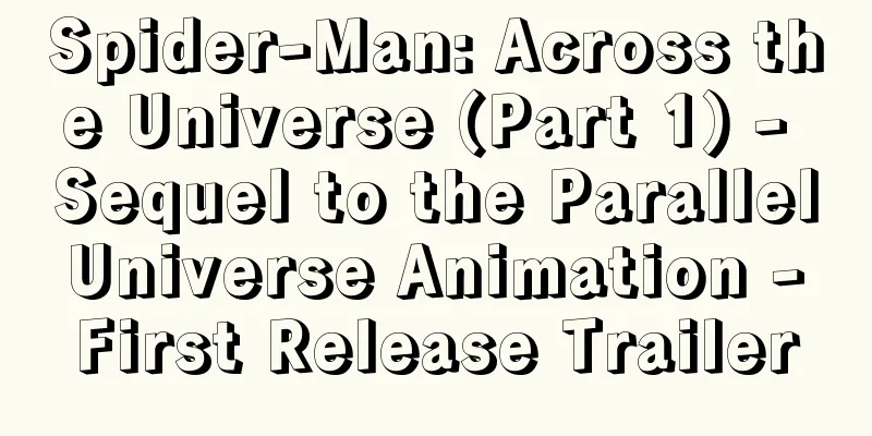 Spider-Man: Across the Universe (Part 1) - Sequel to the Parallel Universe Animation - First Release Trailer