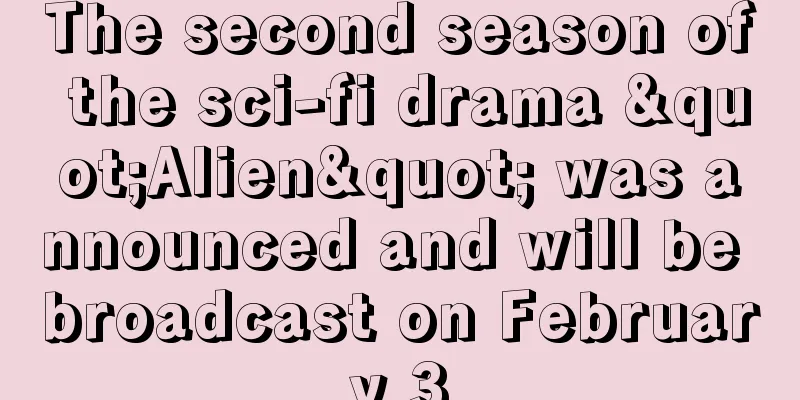 The second season of the sci-fi drama "Alien" was announced and will be broadcast on February 3