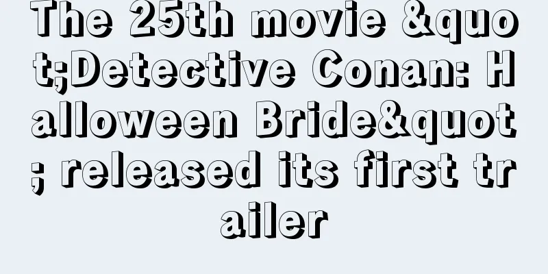 The 25th movie "Detective Conan: Halloween Bride" released its first trailer