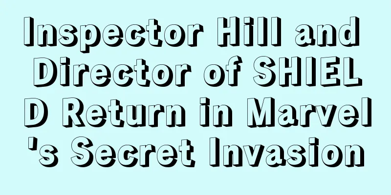 Inspector Hill and Director of SHIELD Return in Marvel's Secret Invasion