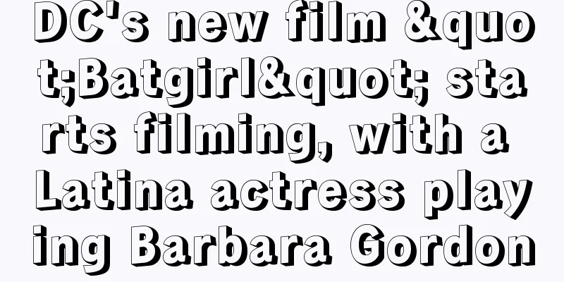 DC's new film "Batgirl" starts filming, with a Latina actress playing Barbara Gordon