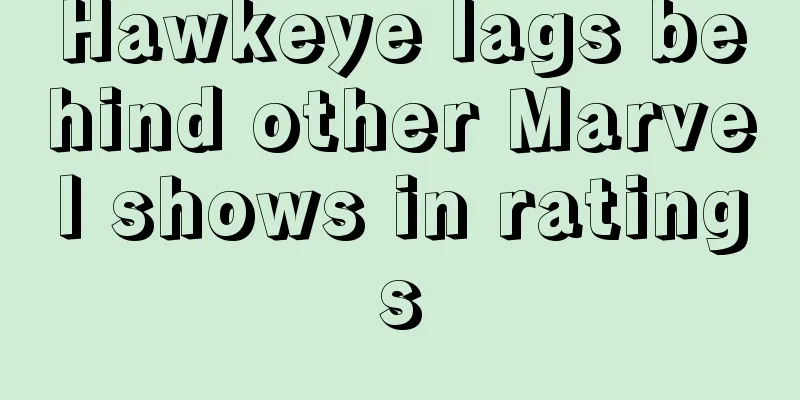 Hawkeye lags behind other Marvel shows in ratings