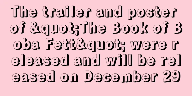 The trailer and poster of "The Book of Boba Fett" were released and will be released on December 29