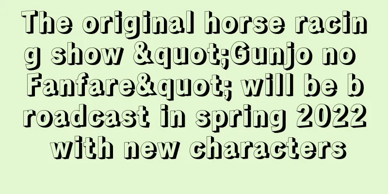 The original horse racing show "Gunjo no Fanfare" will be broadcast in spring 2022 with new characters