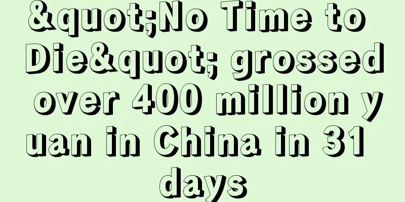 "No Time to Die" grossed over 400 million yuan in China in 31 days