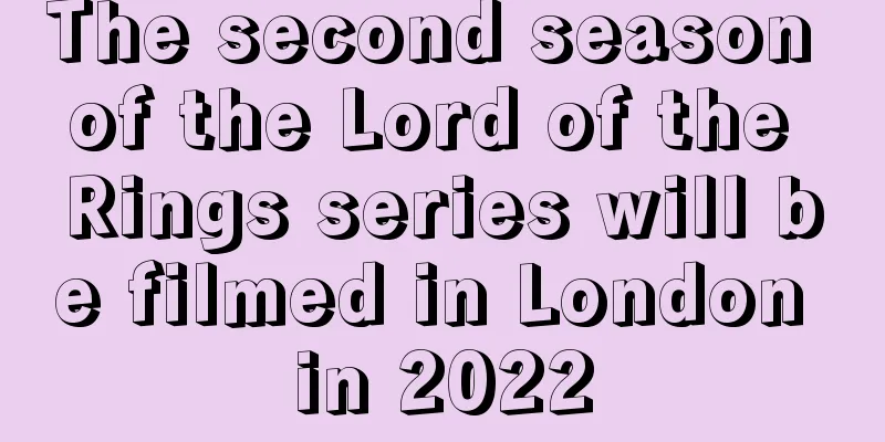 The second season of the Lord of the Rings series will be filmed in London in 2022