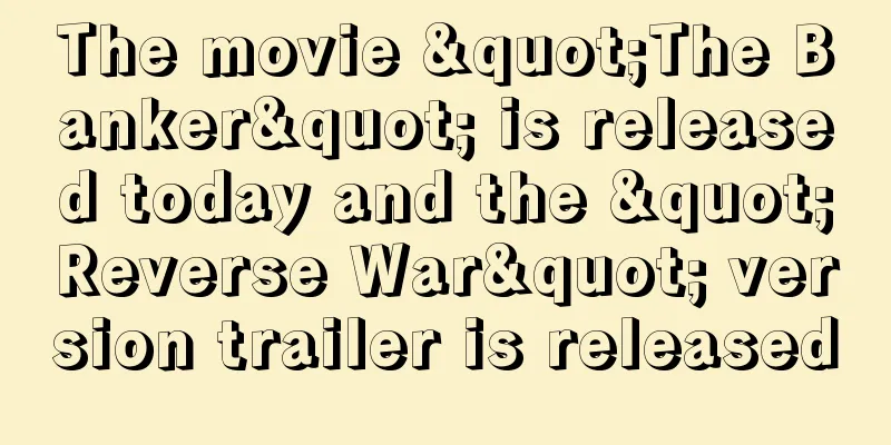 The movie "The Banker" is released today and the "Reverse War" version trailer is released