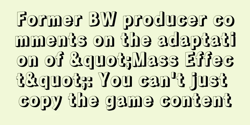 Former BW producer comments on the adaptation of "Mass Effect": You can't just copy the game content