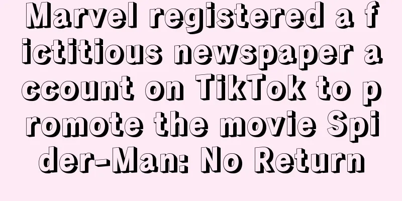 Marvel registered a fictitious newspaper account on TikTok to promote the movie Spider-Man: No Return
