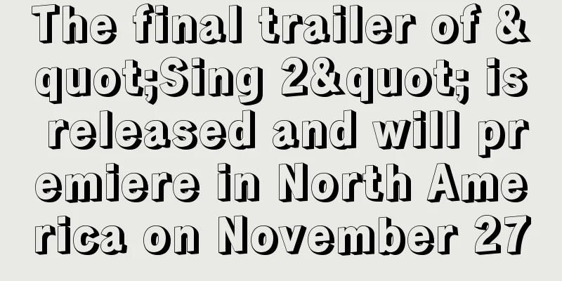 The final trailer of "Sing 2" is released and will premiere in North America on November 27