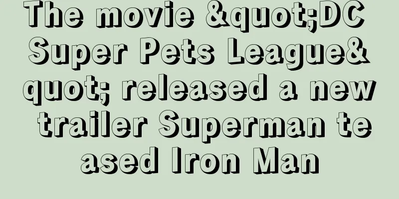 The movie "DC Super Pets League" released a new trailer Superman teased Iron Man