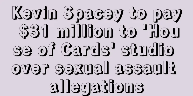 Kevin Spacey to pay $31 million to 'House of Cards' studio over sexual assault allegations