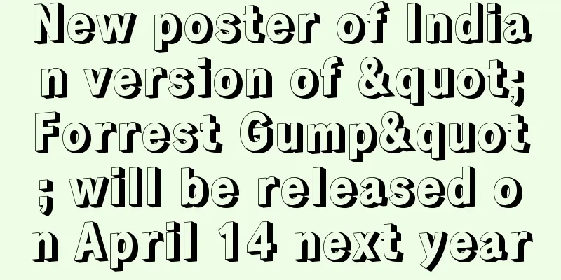 New poster of Indian version of "Forrest Gump" will be released on April 14 next year