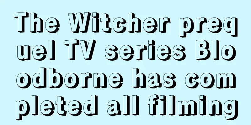 The Witcher prequel TV series Bloodborne has completed all filming