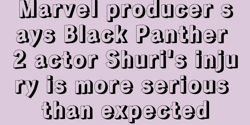 Marvel producer says Black Panther 2 actor Shuri's injury is more serious than expected