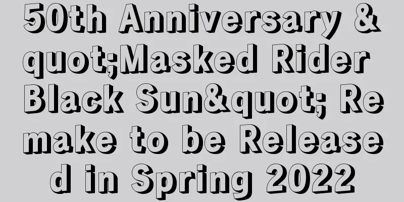 50th Anniversary "Masked Rider Black Sun" Remake to be Released in Spring 2022