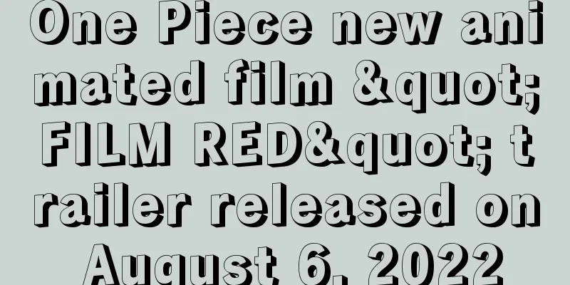 One Piece new animated film "FILM RED" trailer released on August 6, 2022