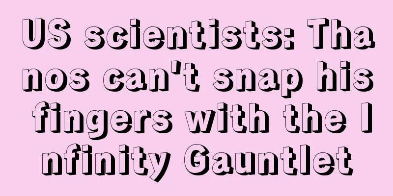 US scientists: Thanos can't snap his fingers with the Infinity Gauntlet