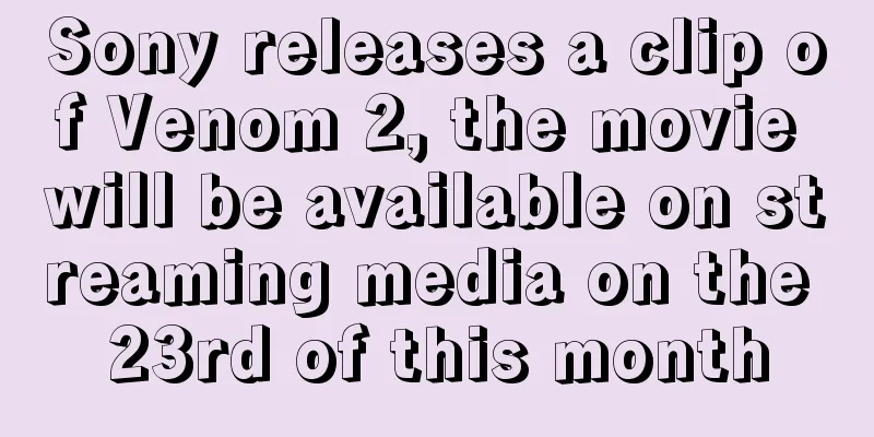 Sony releases a clip of Venom 2, the movie will be available on streaming media on the 23rd of this month