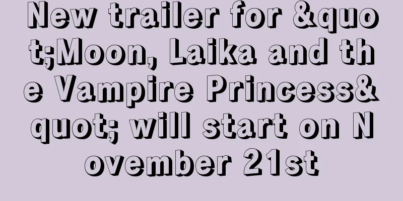 New trailer for "Moon, Laika and the Vampire Princess" will start on November 21st