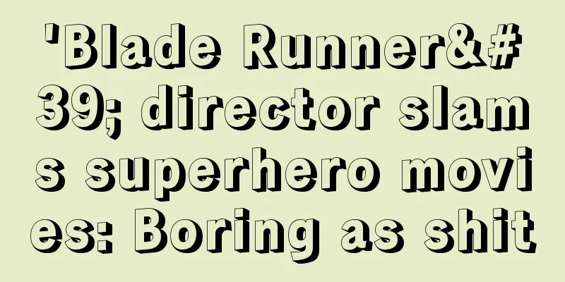 'Blade Runner' director slams superhero movies: Boring as shit