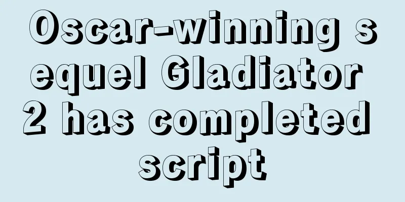 Oscar-winning sequel Gladiator 2 has completed script