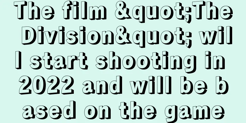 The film "The Division" will start shooting in 2022 and will be based on the game
