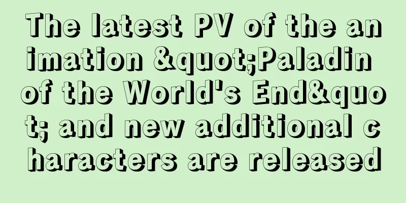 The latest PV of the animation "Paladin of the World's End" and new additional characters are released