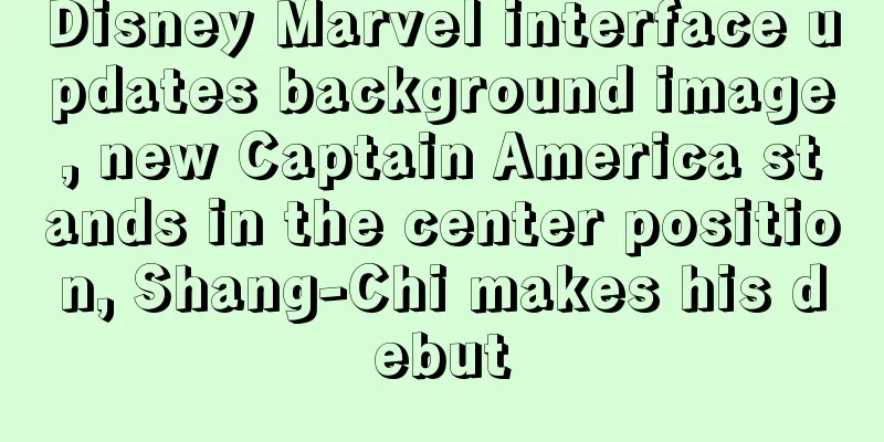 Disney Marvel interface updates background image, new Captain America stands in the center position, Shang-Chi makes his debut