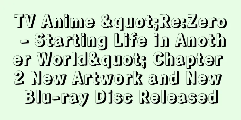 TV Anime "Re:Zero - Starting Life in Another World" Chapter 2 New Artwork and New Blu-ray Disc Released