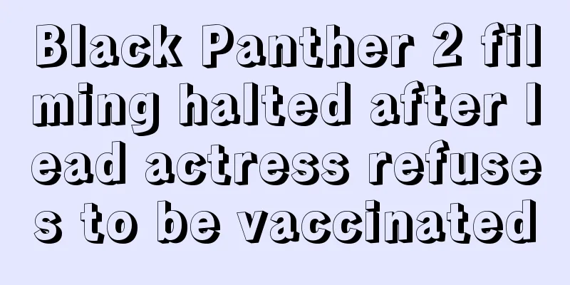 Black Panther 2 filming halted after lead actress refuses to be vaccinated