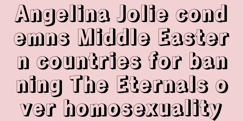 Angelina Jolie condemns Middle Eastern countries for banning The Eternals over homosexuality