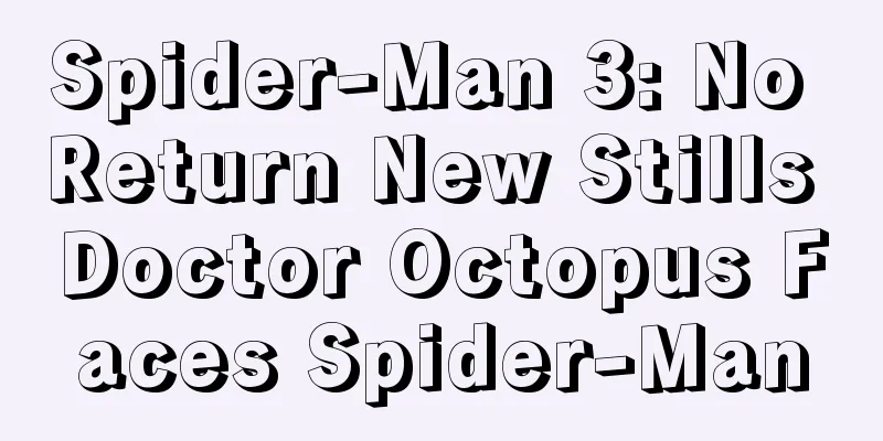 Spider-Man 3: No Return New Stills Doctor Octopus Faces Spider-Man