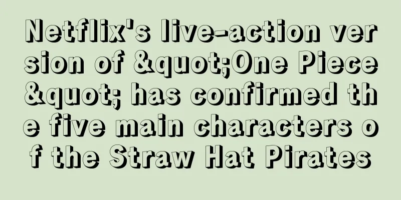 Netflix's live-action version of "One Piece" has confirmed the five main characters of the Straw Hat Pirates