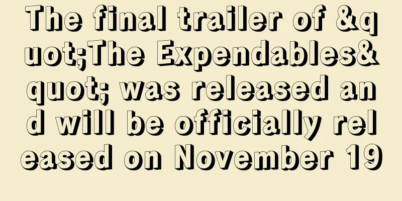 The final trailer of "The Expendables" was released and will be officially released on November 19