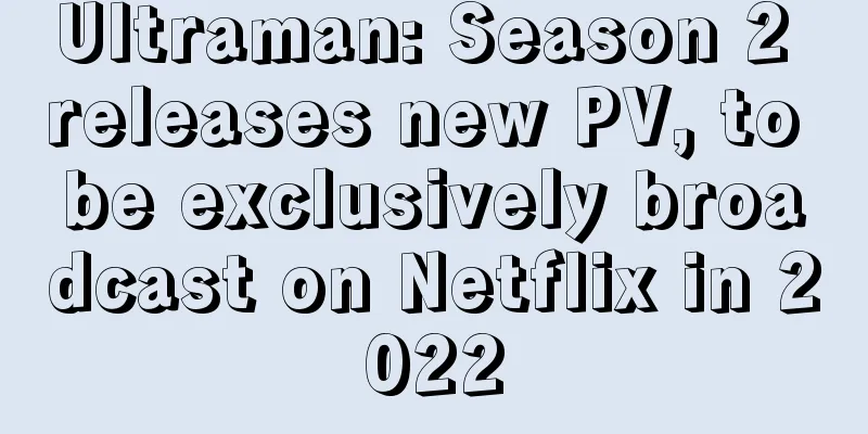 Ultraman: Season 2 releases new PV, to be exclusively broadcast on Netflix in 2022