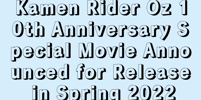 Kamen Rider Oz 10th Anniversary Special Movie Announced for Release in Spring 2022