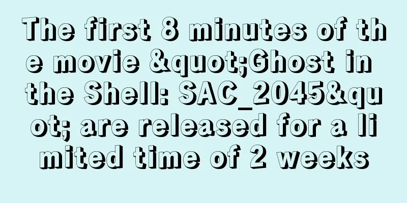 The first 8 minutes of the movie "Ghost in the Shell: SAC_2045" are released for a limited time of 2 weeks
