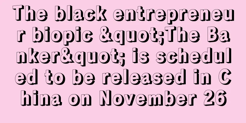 The black entrepreneur biopic "The Banker" is scheduled to be released in China on November 26