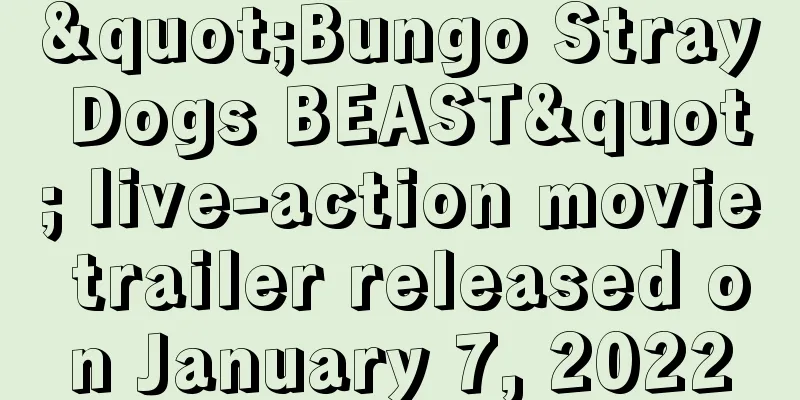 "Bungo Stray Dogs BEAST" live-action movie trailer released on January 7, 2022