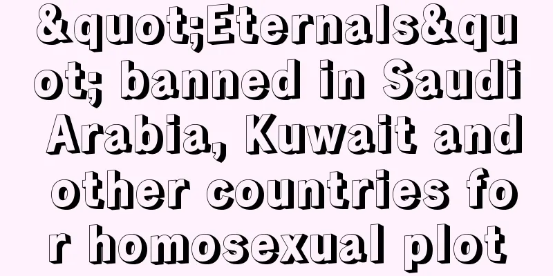 "Eternals" banned in Saudi Arabia, Kuwait and other countries for homosexual plot