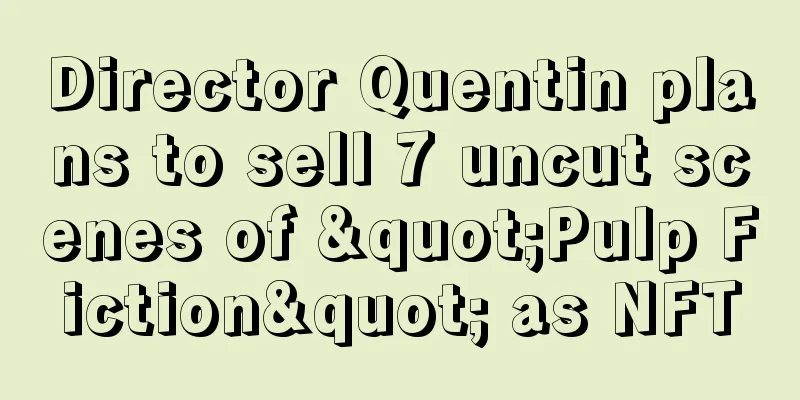 Director Quentin plans to sell 7 uncut scenes of "Pulp Fiction" as NFT