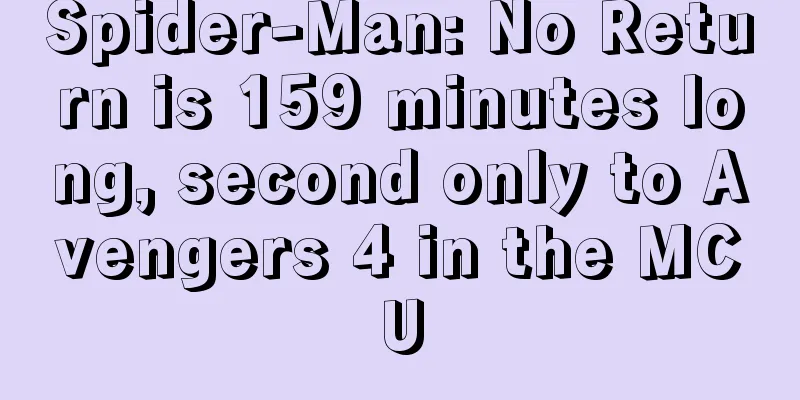 Spider-Man: No Return is 159 minutes long, second only to Avengers 4 in the MCU