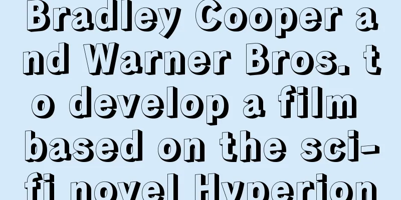 Bradley Cooper and Warner Bros. to develop a film based on the sci-fi novel Hyperion