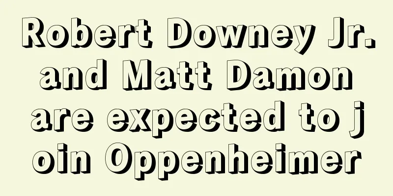 Robert Downey Jr. and Matt Damon are expected to join Oppenheimer